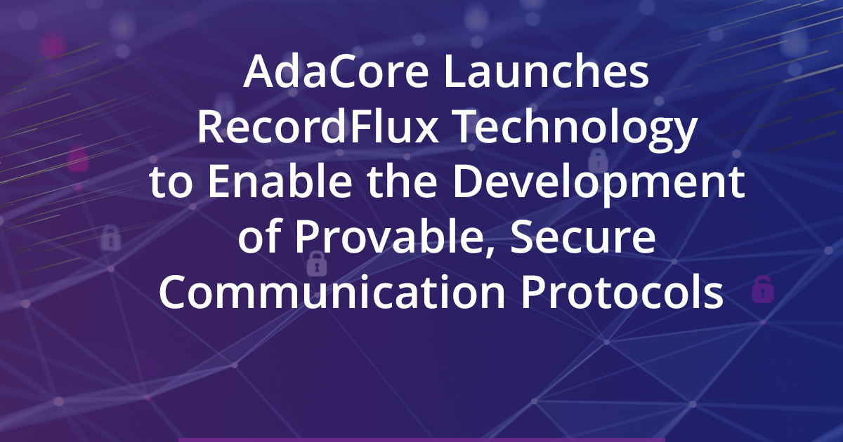 AdaCore Launches RecordFlux Technology to Enable the… | AdaCore